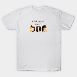 All I need is my dog - chocolate labrador oil painting word art T-Shirt